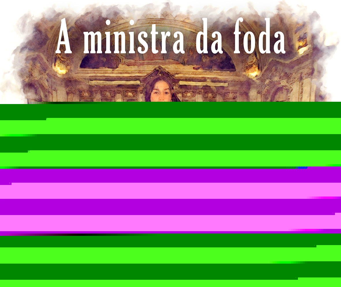Os sonhos da Xana: A ministra da foda