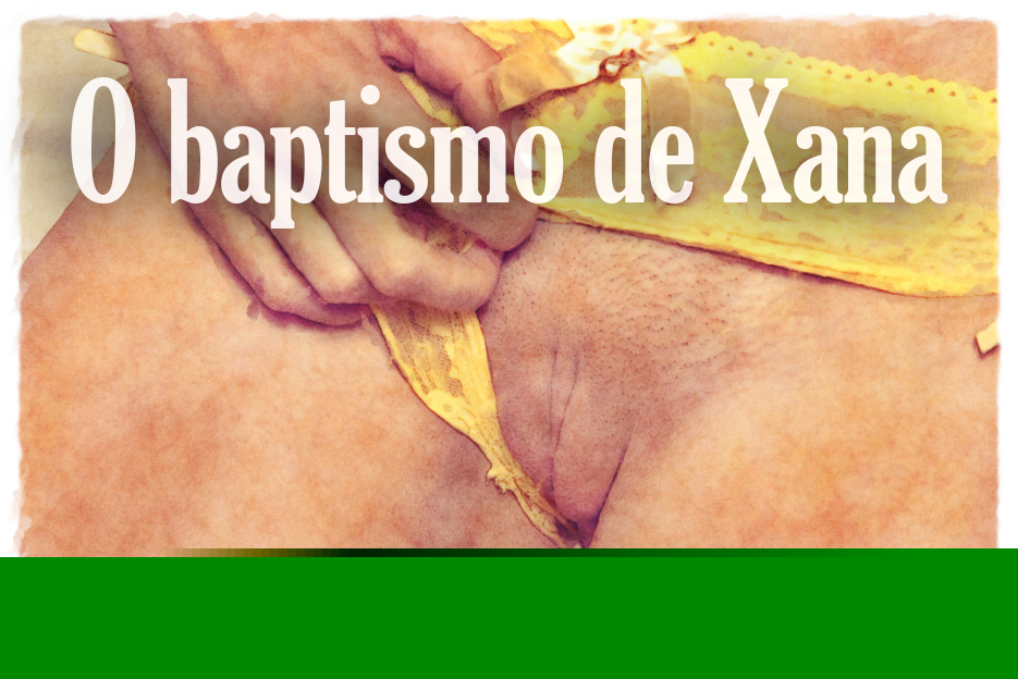 Os sonhos da Xana: O baptismo de Xana